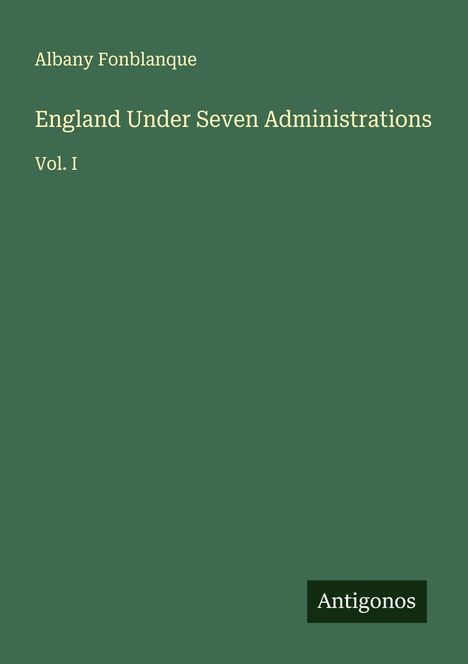 Albany Fonblanque: England Under Seven Administrations, Buch