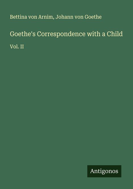 Bettina Von Arnim: Goethe's Correspondence with a Child, Buch