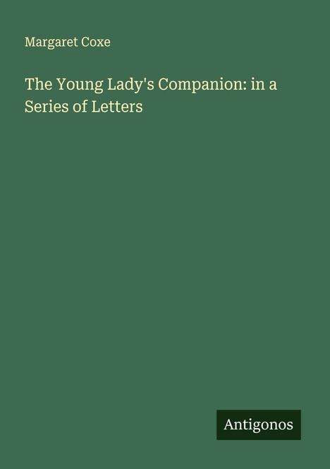 Margaret Coxe: The Young Lady's Companion: in a Series of Letters, Buch