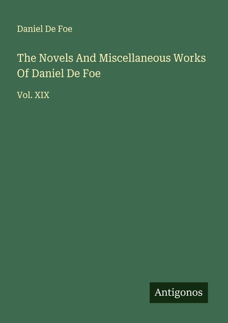 Daniel De Foe: The Novels And Miscellaneous Works Of Daniel De Foe, Buch