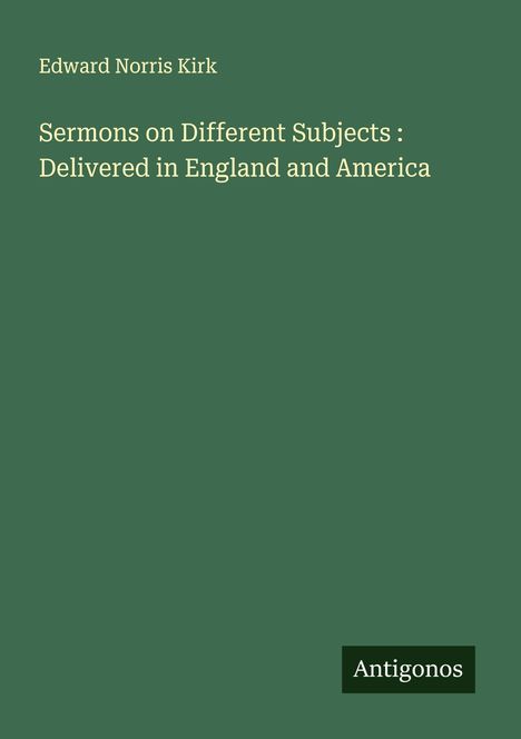 Edward Norris Kirk: Sermons on Different Subjects : Delivered in England and America, Buch