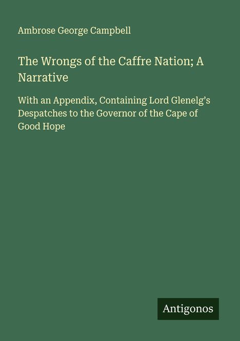 Ambrose George Campbell: The Wrongs of the Caffre Nation; A Narrative, Buch