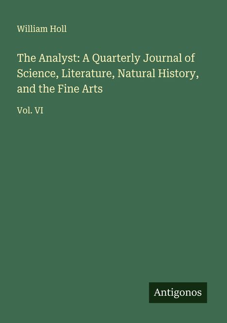 William Holl: The Analyst: A Quarterly Journal of Science, Literature, Natural History, and the Fine Arts, Buch