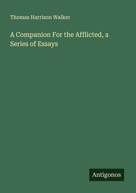 Thomas Harrison Walker: A Companion For the Afflicted, a Series of Essays, Buch