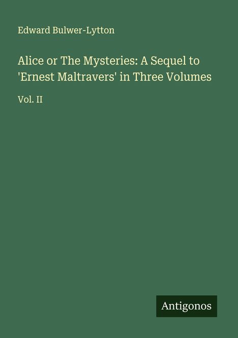 Edward Bulwer-Lytton: Alice or The Mysteries: A Sequel to 'Ernest Maltravers' in Three Volumes, Buch