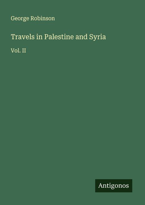 George Robinson: Travels in Palestine and Syria, Buch