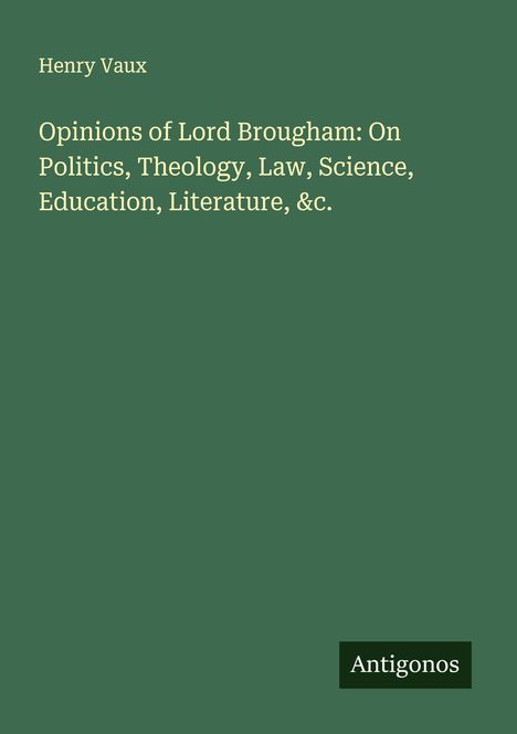 Henry Vaux: Opinions of Lord Brougham: On Politics, Theology, Law, Science, Education, Literature, &c., Buch