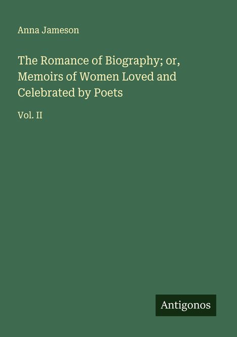 Anna Jameson: The Romance of Biography; or, Memoirs of Women Loved and Celebrated by Poets, Buch