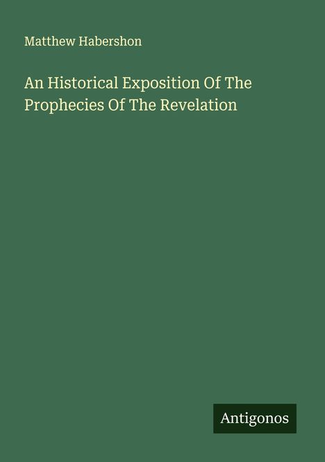 Matthew Habershon: An Historical Exposition Of The Prophecies Of The Revelation, Buch