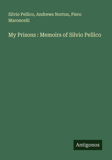 Silvio Pellico: My Prisons : Memoirs of Silvio Pellico, Buch