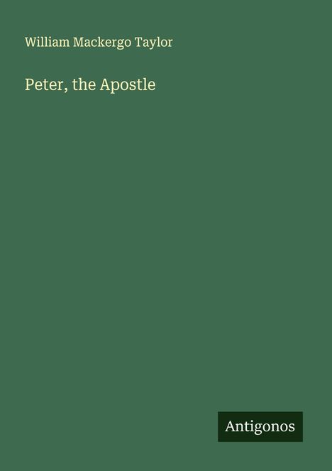 William Mackergo Taylor: Peter, the Apostle, Buch
