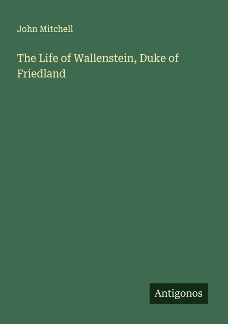 John Mitchell: The Life of Wallenstein, Duke of Friedland, Buch