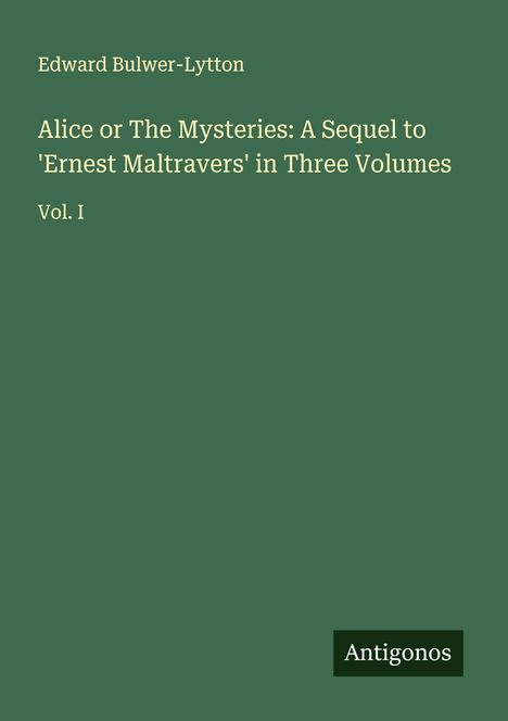 Edward Bulwer-Lytton: Alice or The Mysteries: A Sequel to 'Ernest Maltravers' in Three Volumes, Buch