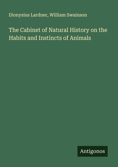 Dionysius Lardner: The Cabinet of Natural History on the Habits and Instincts of Animals, Buch