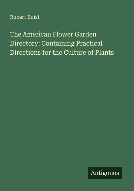 Robert Buist: The American Flower Garden Directory: Containing Practical Directions for the Culture of Plants, Buch