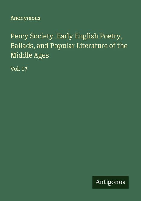Anonymous: Percy Society. Early English Poetry, Ballads, and Popular Literature of the Middle Ages, Buch