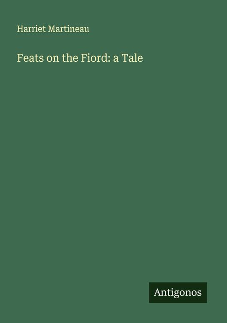 Harriet Martineau: Feats on the Fiord: a Tale, Buch