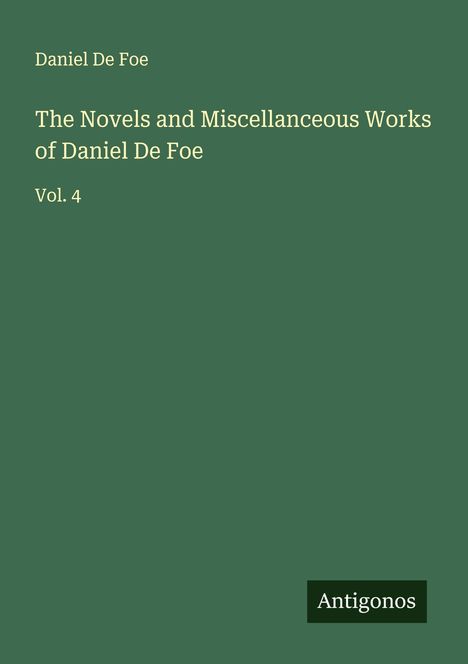 Daniel De Foe: The Novels and Miscellanceous Works of Daniel De Foe, Buch