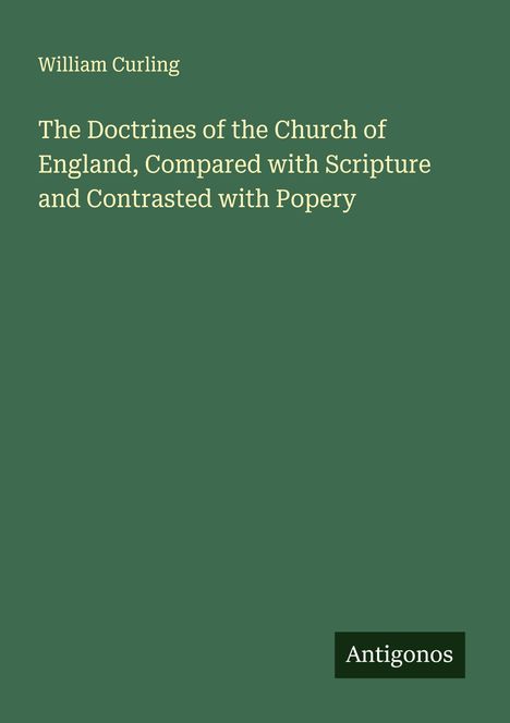 William Curling: The Doctrines of the Church of England, Compared with Scripture and Contrasted with Popery, Buch