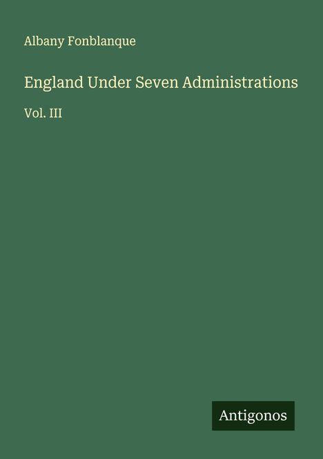 Albany Fonblanque: England Under Seven Administrations, Buch