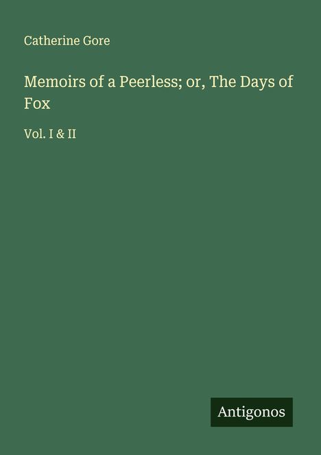 Catherine Gore: Memoirs of a Peerless; or, The Days of Fox, Buch