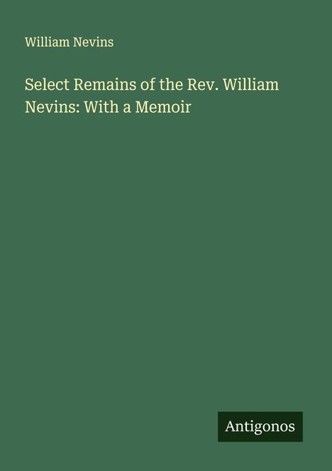 William Nevins: Select Remains of the Rev. William Nevins: With a Memoir, Buch