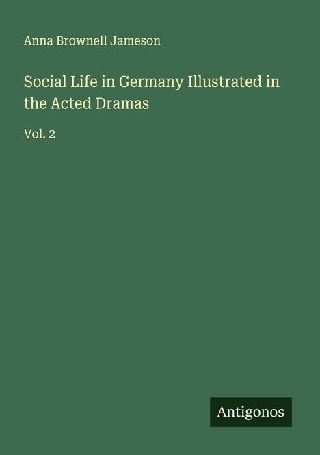 Anna Brownell Jameson: Social Life in Germany Illustrated in the Acted Dramas, Buch