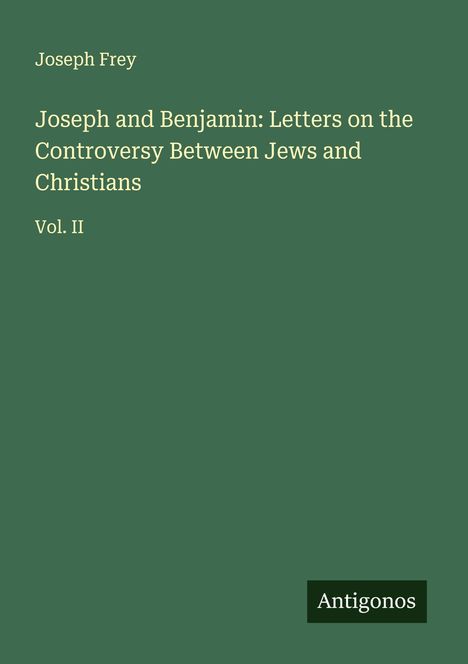 Joseph Frey: Joseph and Benjamin: Letters on the Controversy Between Jews and Christians, Buch