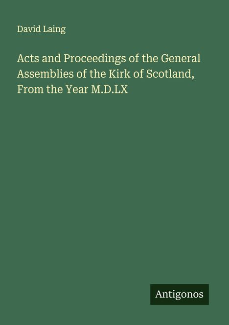 David Laing: Acts and Proceedings of the General Assemblies of the Kirk of Scotland, From the Year M.D.LX, Buch
