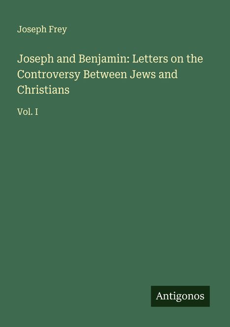 Joseph Frey: Joseph and Benjamin: Letters on the Controversy Between Jews and Christians, Buch