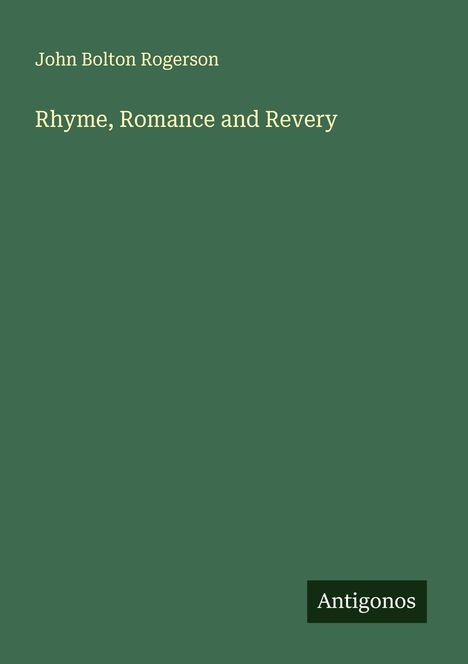 John Bolton Rogerson: Rhyme, Romance and Revery, Buch