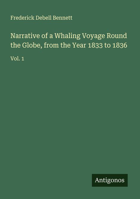Frederick Debell Bennett: Narrative of a Whaling Voyage Round the Globe, from the Year 1833 to 1836, Buch