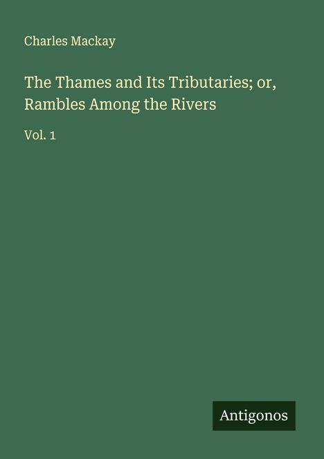 Charles Mackay: The Thames and Its Tributaries; or, Rambles Among the Rivers, Buch
