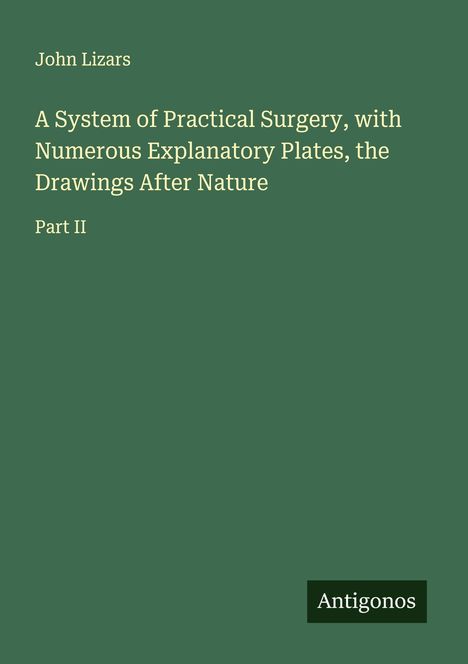 John Lizars: A System of Practical Surgery, with Numerous Explanatory Plates, the Drawings After Nature, Buch