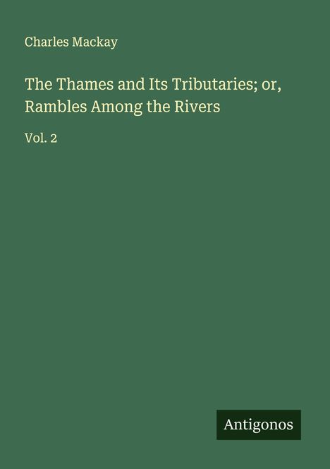 Charles Mackay: The Thames and Its Tributaries; or, Rambles Among the Rivers, Buch