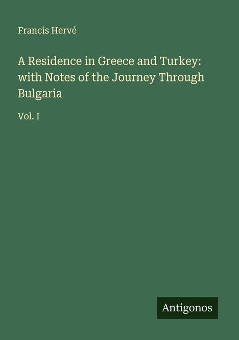 Francis Hervé: A Residence in Greece and Turkey: with Notes of the Journey Through Bulgaria, Buch