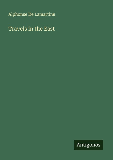 Alphonse De Lamartine: Travels in the East, Buch