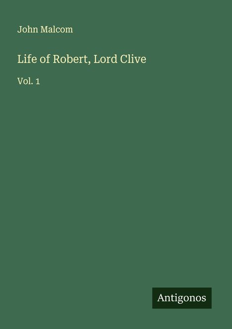 John Malcom: Life of Robert, Lord Clive, Buch