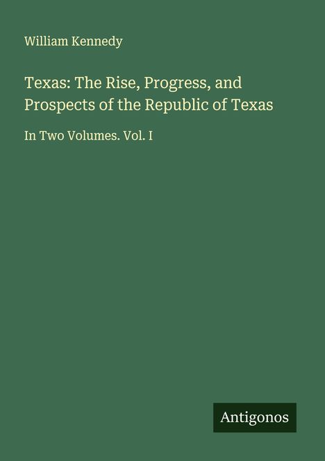 William Kennedy: Texas: The Rise, Progress, and Prospects of the Republic of Texas, Buch