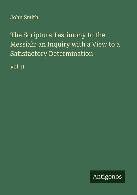 John Smith: The Scripture Testimony to the Messiah: an Inquiry with a View to a Satisfactory Determination, Buch