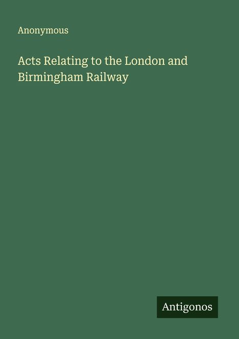 Anonymous: Acts Relating to the London and Birmingham Railway, Buch