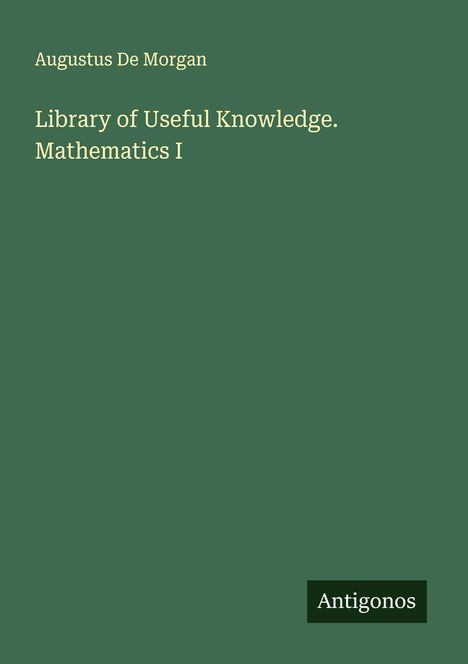 Augustus De Morgan: Library of Useful Knowledge. Mathematics I, Buch