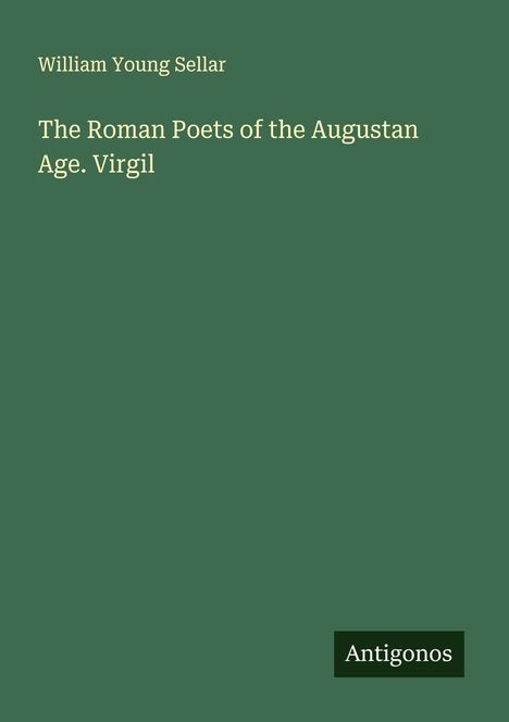 William Young Sellar: The Roman Poets of the Augustan Age. Virgil, Buch
