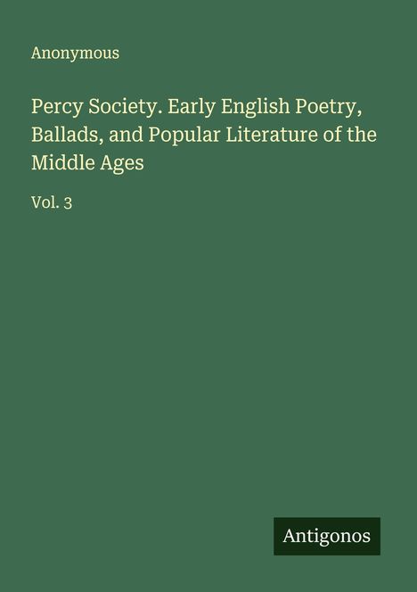 Anonymous: Percy Society. Early English Poetry, Ballads, and Popular Literature of the Middle Ages, Buch