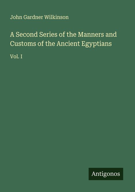 John Gardner Wilkinson: A Second Series of the Manners and Customs of the Ancient Egyptians, Buch