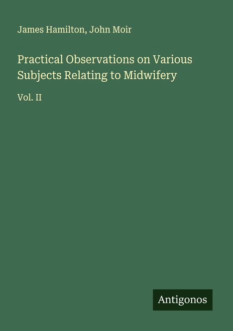 James Hamilton: Practical Observations on Various Subjects Relating to Midwifery, Buch