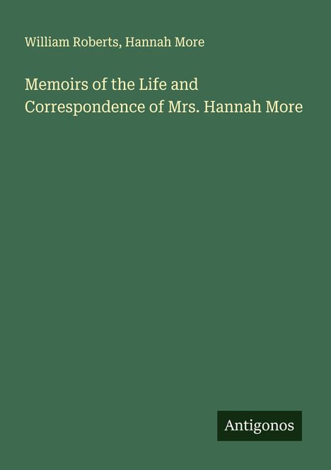 William Roberts: Memoirs of the Life and Correspondence of Mrs. Hannah More, Buch