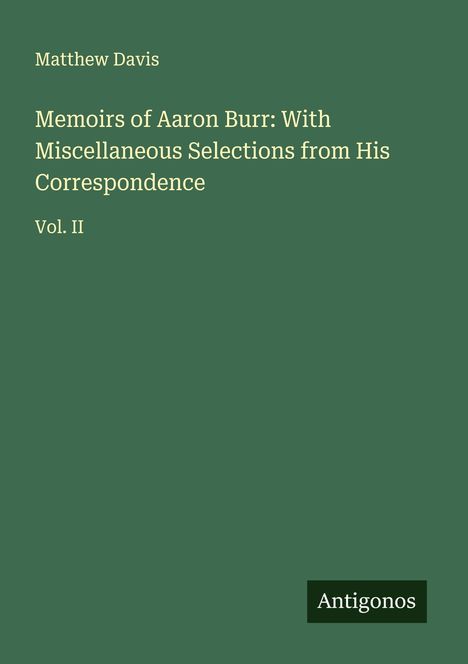 Matthew Davis: Memoirs of Aaron Burr: With Miscellaneous Selections from His Correspondence, Buch