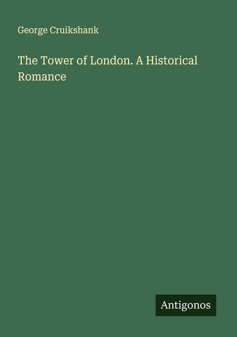 George Cruikshank: The Tower of London. A Historical Romance, Buch