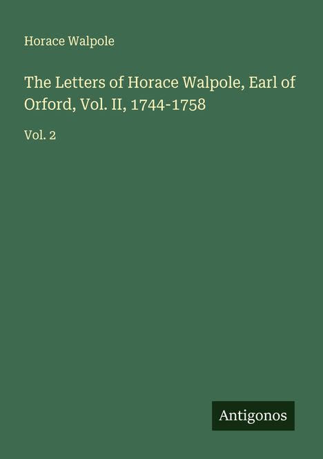 Horace Walpole: The Letters of Horace Walpole, Earl of Orford, Vol. II, 1744-1758, Buch
